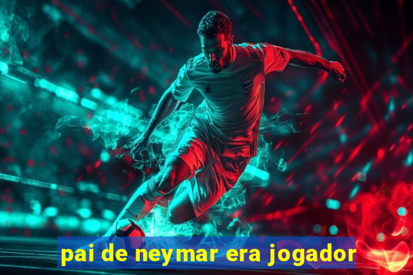 pai de neymar era jogador